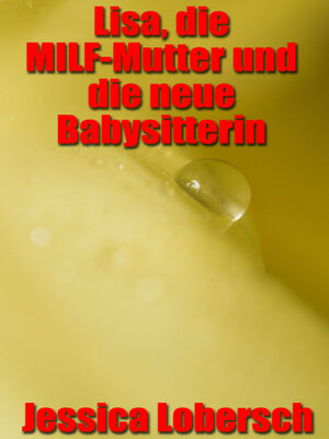 cover image of Lisa, die MILF-Mutter und die neue Babysitterin